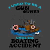 I Used To Be A Gun Owner Until The Boating Acciden Vintage T-shirt | Artistshot