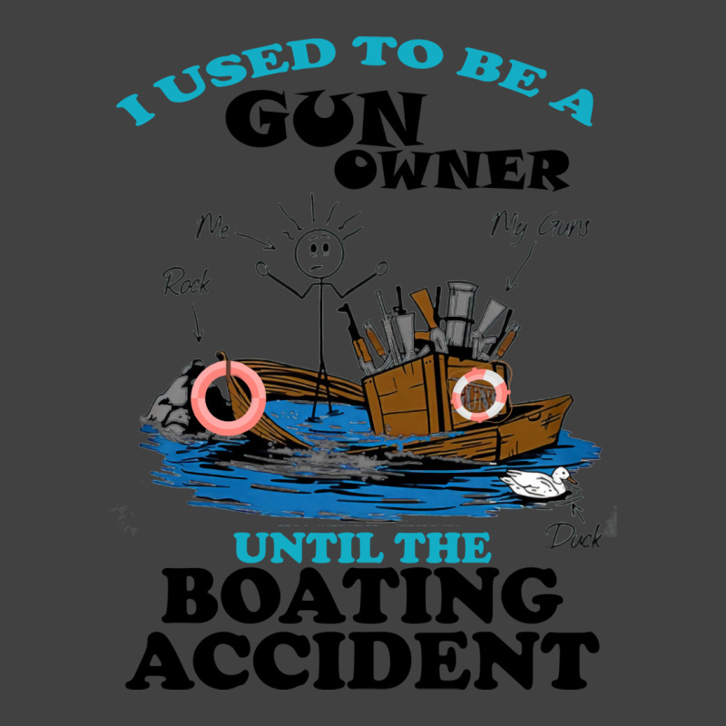 I Used To Be A Gun Owner Until The Boating Acciden Vintage T-shirt | Artistshot