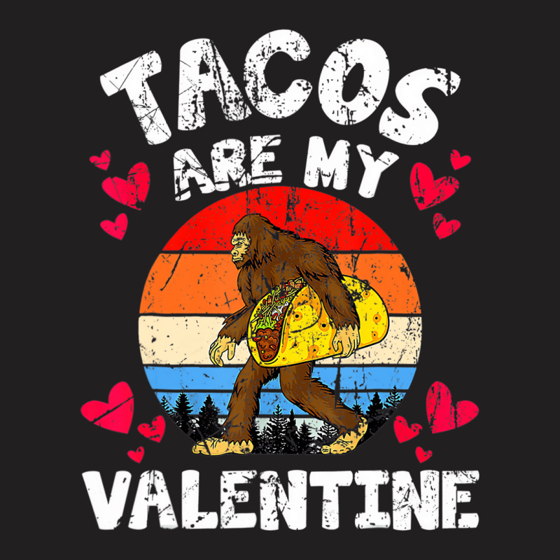 Tacos Are My Valentine Funny Valentine's Day Bigfo T-shirt | Artistshot