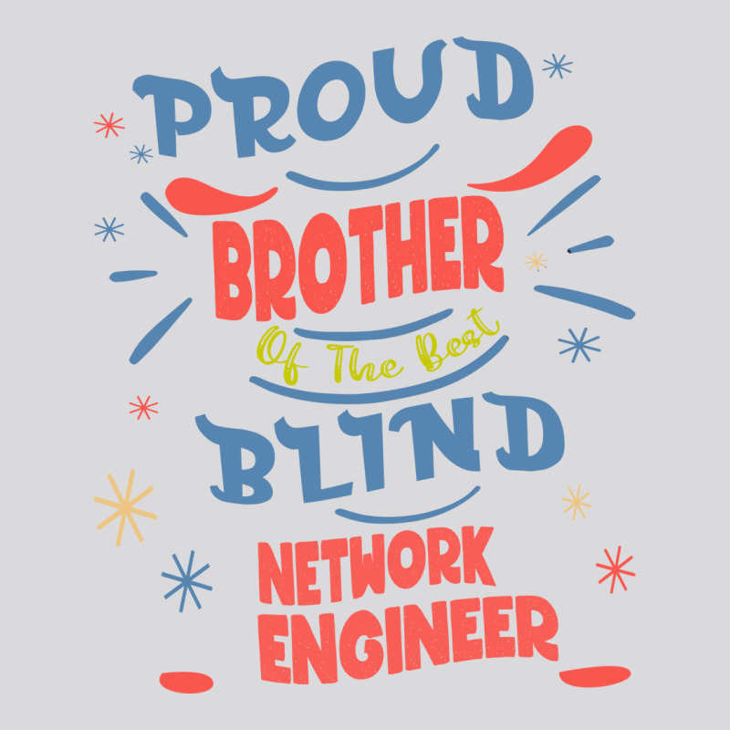 Proud Brother Of The Best Blind Network Engineer G Women's Triblend Scoop T-shirt by sefakoalooro7 | Artistshot