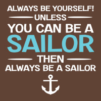 Sailing Always Be Yourself Unless You Can Be A Sai T-shirt | Artistshot