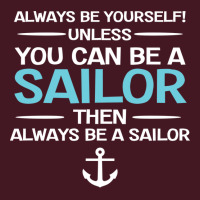 Sailing Always Be Yourself Unless You Can Be A Sai Unisex Hoodie | Artistshot