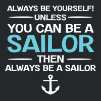 Sailing Always Be Yourself Unless You Can Be A Sai Crewneck Sweatshirt | Artistshot