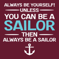 Sailing Always Be Yourself Unless You Can Be A Sai Classic T-shirt | Artistshot