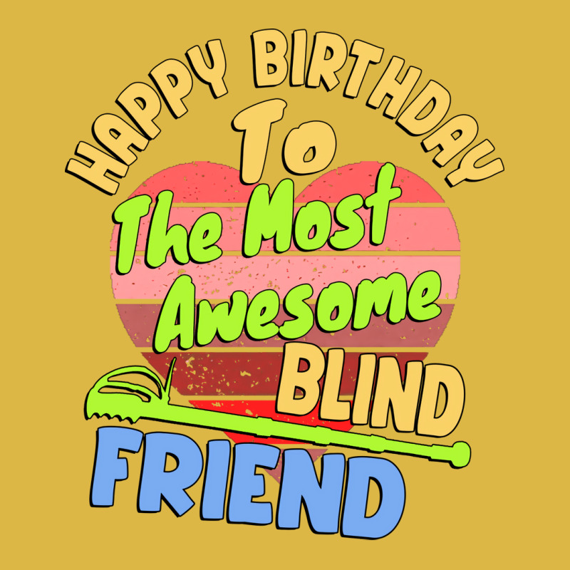 Happy Birthday To The Most Awesome Blind Friend Fo Classic T-shirt | Artistshot