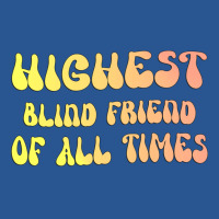 Highest Blind Friend Of All Times Gift For The Vis T-shirt | Artistshot