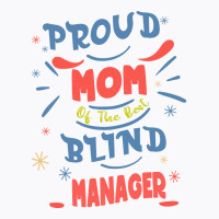 Proud Mom Of The Best Blind Manager Gift For The V T-shirt | Artistshot