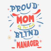 Proud Mom Of The Best Blind Manager Gift For The V Graphic T-shirt | Artistshot