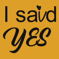 I Said Yes Love T-shirt | Artistshot