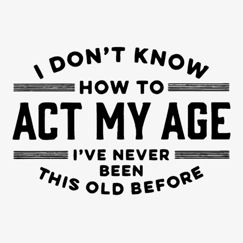 Funny Old People Sayings I Don't Know How To Act M Ladies Fitted T-Shirt by inciong | Artistshot