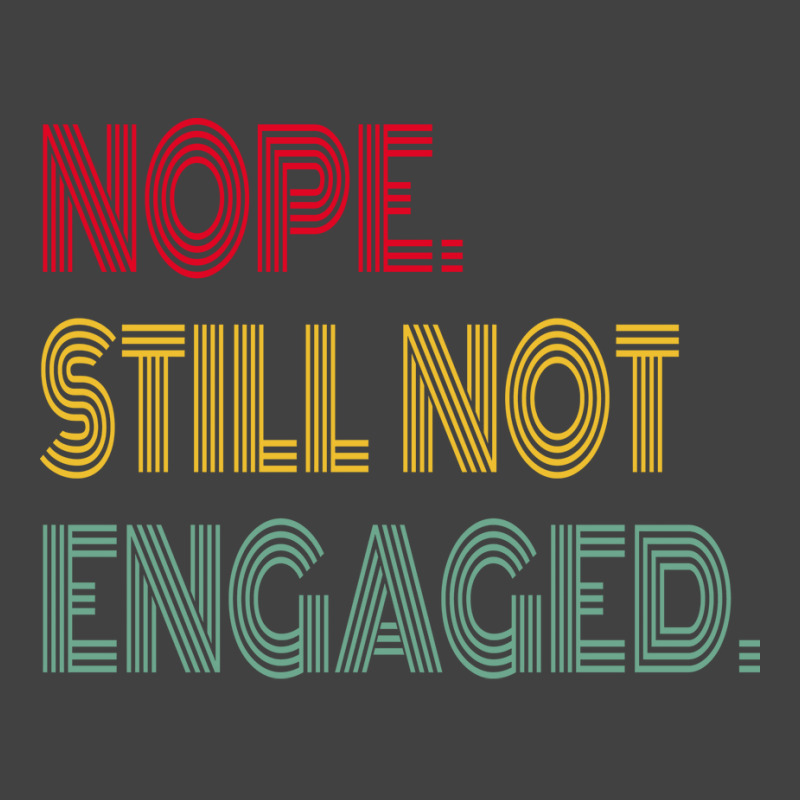 Nope Still Not Engaged Cute Vintage T-shirt | Artistshot