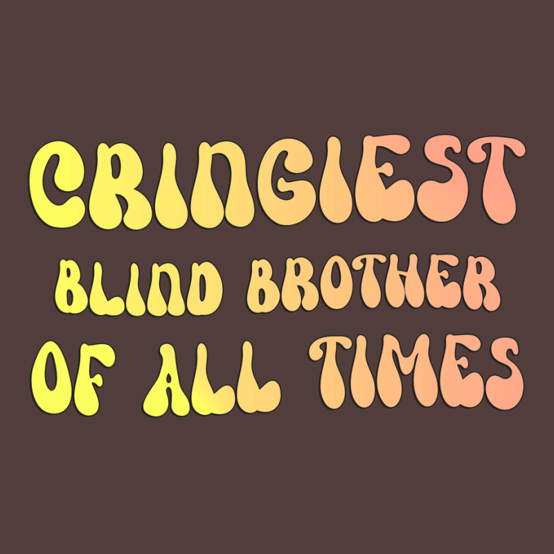 Cringiest Blind Brother Of All Times Gift For The Graphic T-shirt by avroevbautod | Artistshot