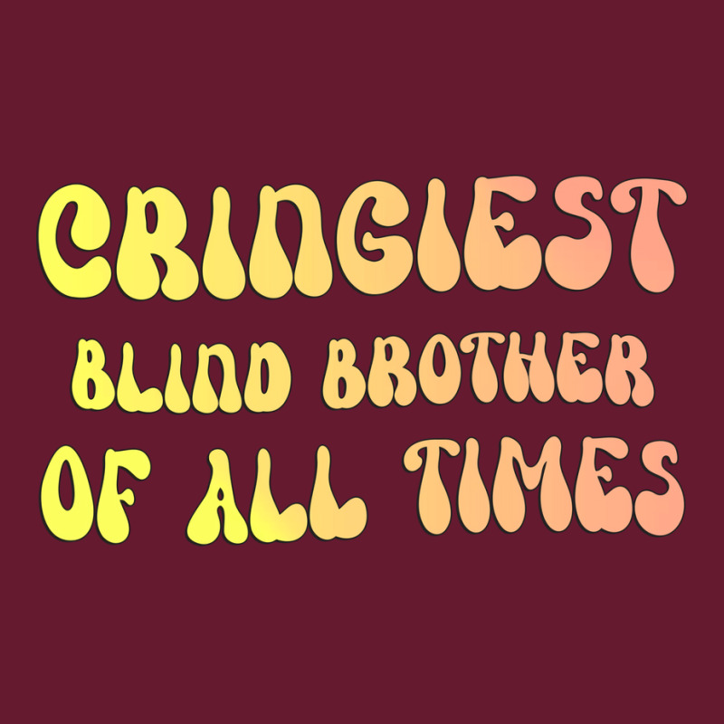 Cringiest Blind Brother Of All Times Gift For The Classic T-shirt by avroevbautod | Artistshot