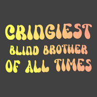 Cringiest Blind Brother Of All Times Gift For The Vintage T-shirt | Artistshot