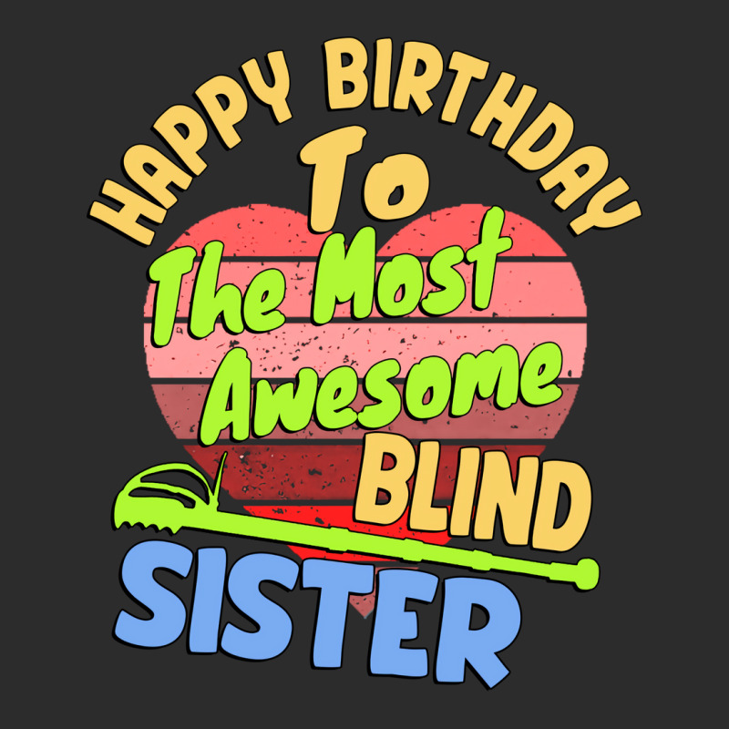 Happy Birthday To The Most Awesome Blind Sister Fo Exclusive T-shirt | Artistshot