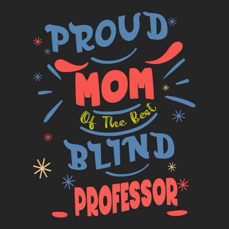 Proud Mom Of The Best Blind Professor Gift For The 3/4 Sleeve Shirt | Artistshot