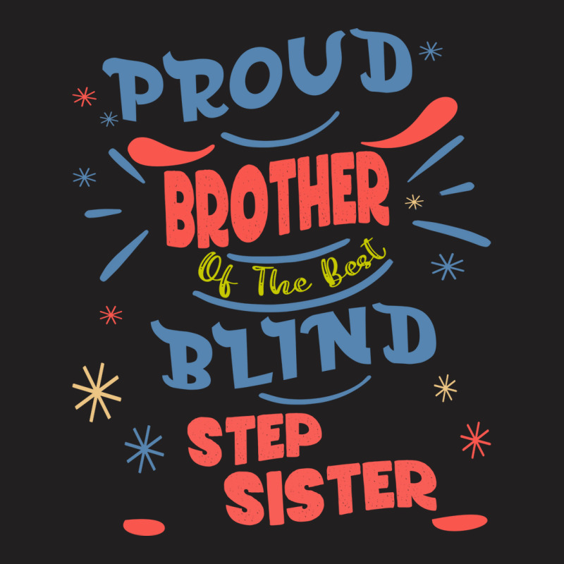 Proud Brother Of The Best Blind Step Sister Gift F T-shirt | Artistshot