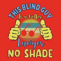 This Blind Guy Is A Better Lawyer No Shade Gift Fo Graphic T-shirt | Artistshot