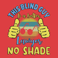 This Blind Guy Is A Better Lawyer No Shade Gift Fo Tank Top | Artistshot