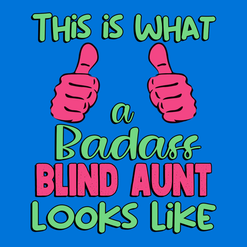 This Is What A Badass Blind Aunt Looks Like Unique Graphic T-shirt by jadurasoskef | Artistshot