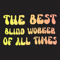 The Best Blind Worker Of All Times Gift For The Vi T-shirt | Artistshot