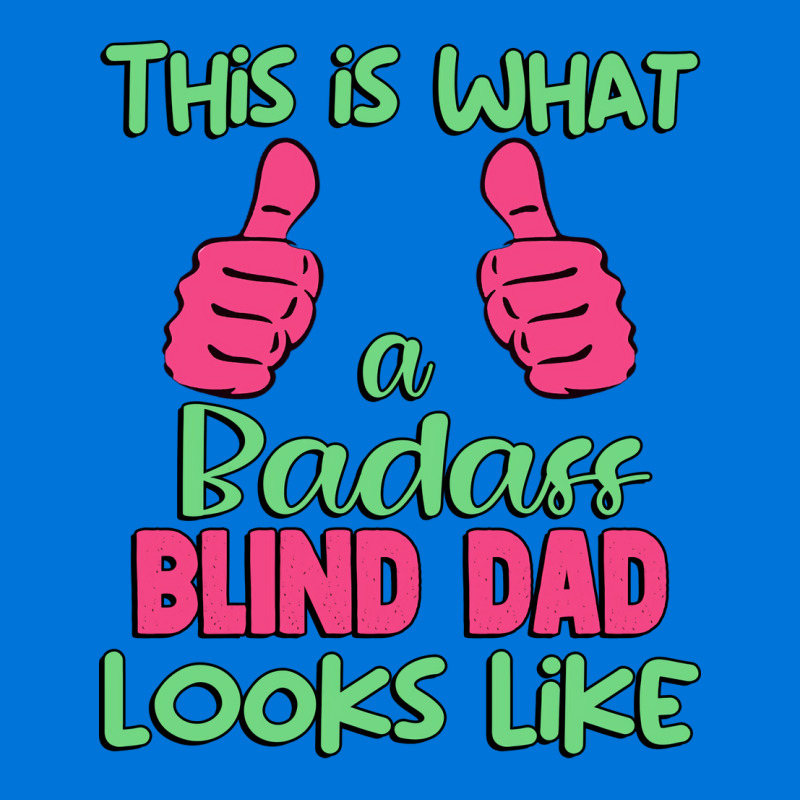 This Is What A Badass Blind Dad Looks Like Unique Graphic T-shirt by anackymuuse | Artistshot