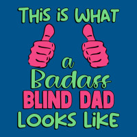 This Is What A Badass Blind Dad Looks Like Unique Classic T-shirt | Artistshot