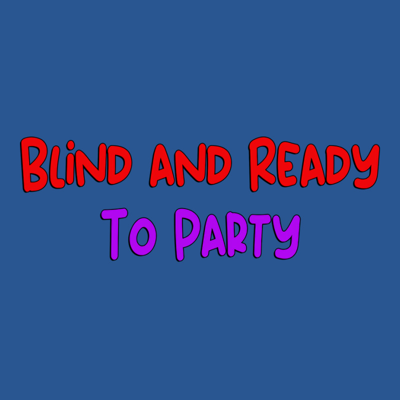 Blind Ready To Party Unique Gift For The Visually T-shirt | Artistshot