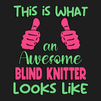 This Is What An Awesome Blind Knitter Looks Like U Classic T-shirt | Artistshot