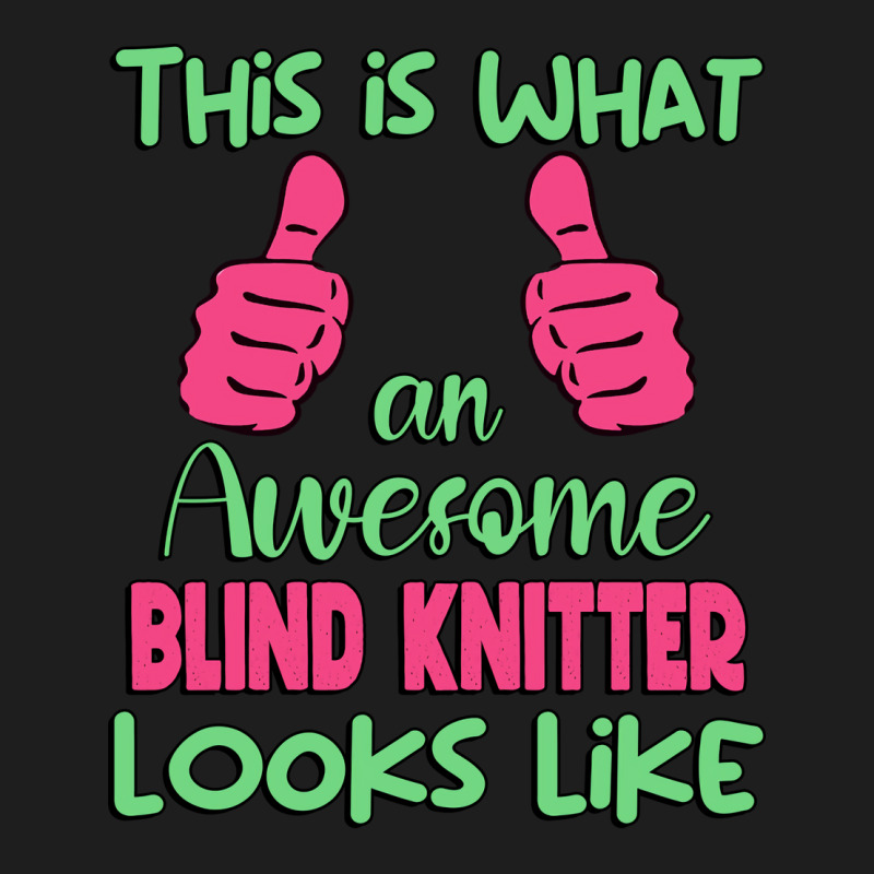 This Is What An Awesome Blind Knitter Looks Like U Classic T-shirt by hecnepipars2 | Artistshot