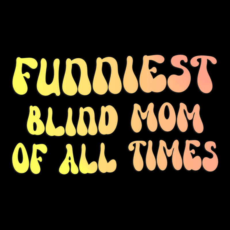 Funniest Blind Mom Of All Times Gift For The Visua Long Sleeve Shirts | Artistshot