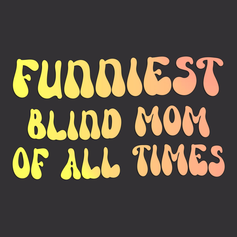 Funniest Blind Mom Of All Times Gift For The Visua Vintage Hoodie And Short Set | Artistshot