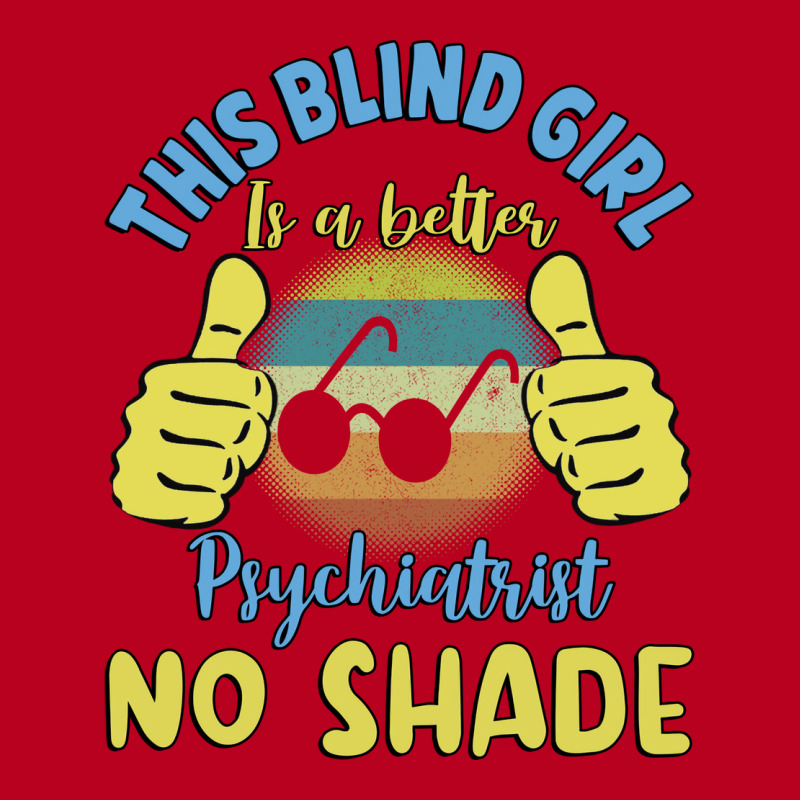 This Blind Girl Is A Better Psychiatrist No Shade Classic T-shirt | Artistshot