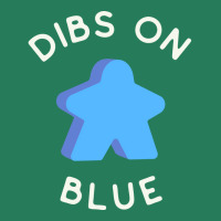 I Call Dibs On The Blue Meeple Coz I Always Play B T-shirt | Artistshot