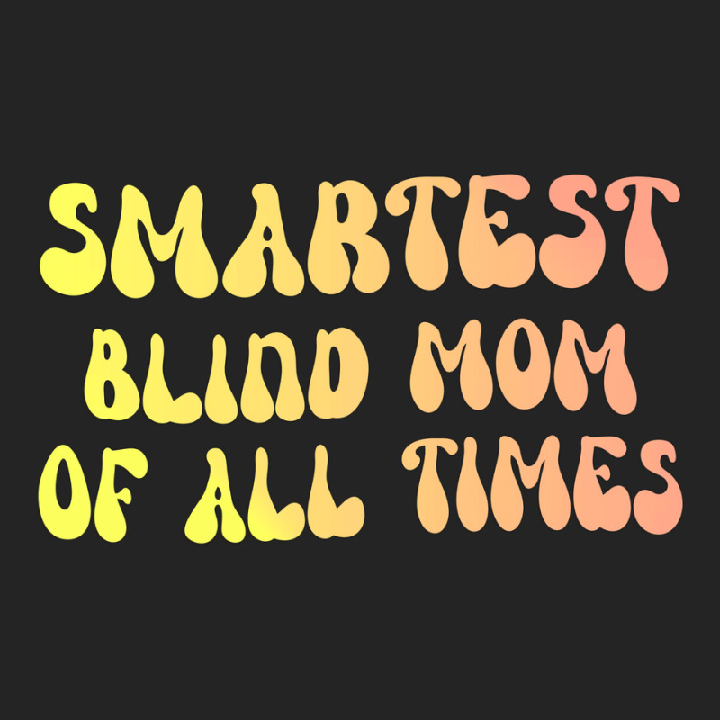 Smartest Blind Mom Of All Times Gift For The Visua 3/4 Sleeve Shirt | Artistshot