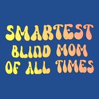 Smartest Blind Mom Of All Times Gift For The Visua Unisex Hoodie | Artistshot