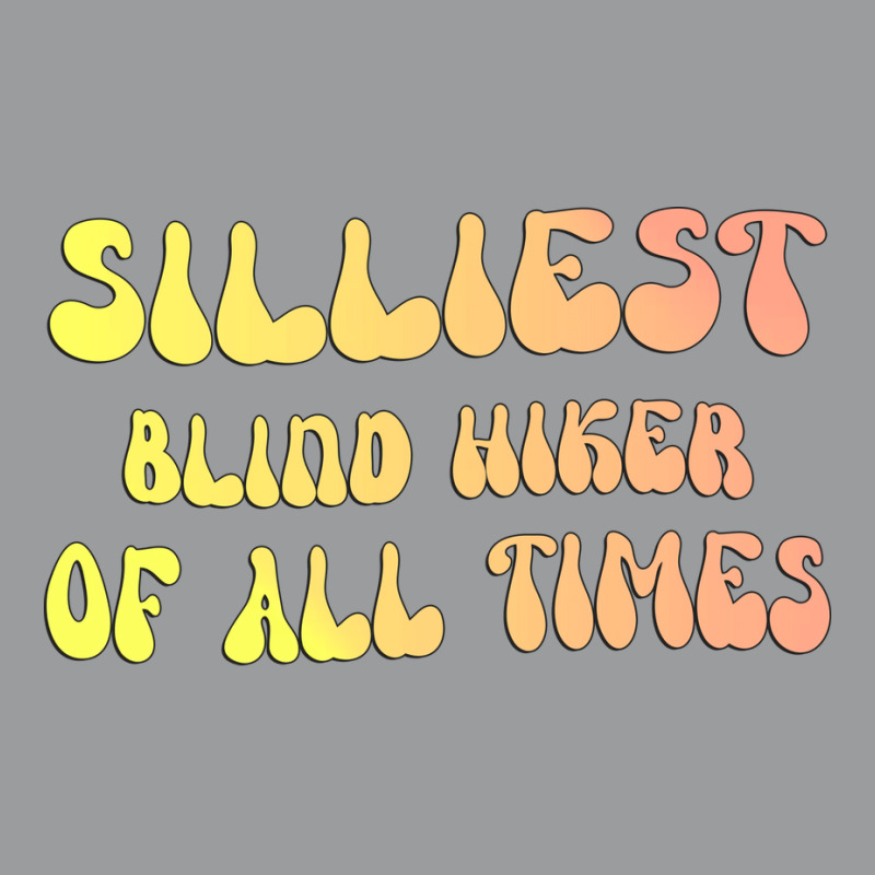 Silliest Blind Hiker Of All Times Gift For The Vis Classic T-shirt | Artistshot