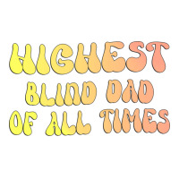 Highest Blind Dad Of All Times Gift For The Visual V-neck Tee | Artistshot