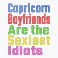 Capricorn Boyfriends Are The Sexiest Idiots Unique T-shirt | Artistshot