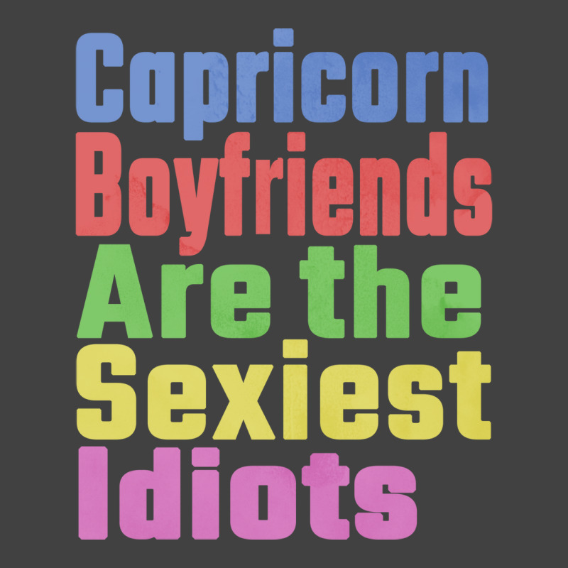 Capricorn Boyfriends Are The Sexiest Idiots Unique Vintage T-shirt | Artistshot