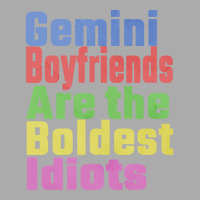 Gemini Boyfriends Are The Boldest Idiots Unique Gi T-shirt | Artistshot