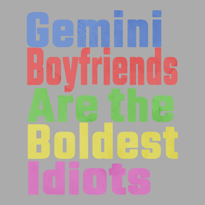 Gemini Boyfriends Are The Boldest Idiots Unique Gi T-shirt | Artistshot