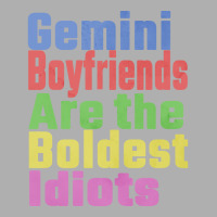 Gemini Boyfriends Are The Boldest Idiots Unique Gi Exclusive T-shirt | Artistshot