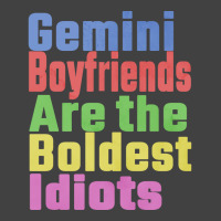 Gemini Boyfriends Are The Boldest Idiots Unique Gi Vintage T-shirt | Artistshot