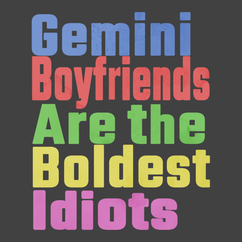 Gemini Boyfriends Are The Boldest Idiots Unique Gi Vintage T-shirt | Artistshot