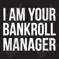 I Am Your Bankroll Manager T-shirt | Artistshot