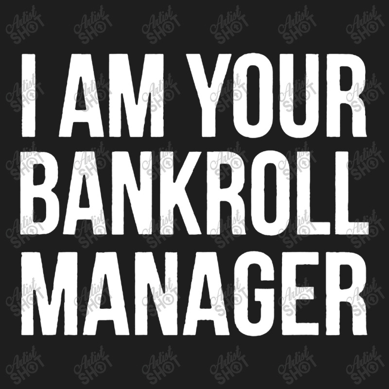 I Am Your Bankroll Manager Classic T-shirt | Artistshot