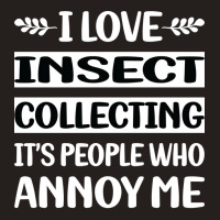 Funny People Annoy Me Insect Collecting Cute Tank Top | Artistshot