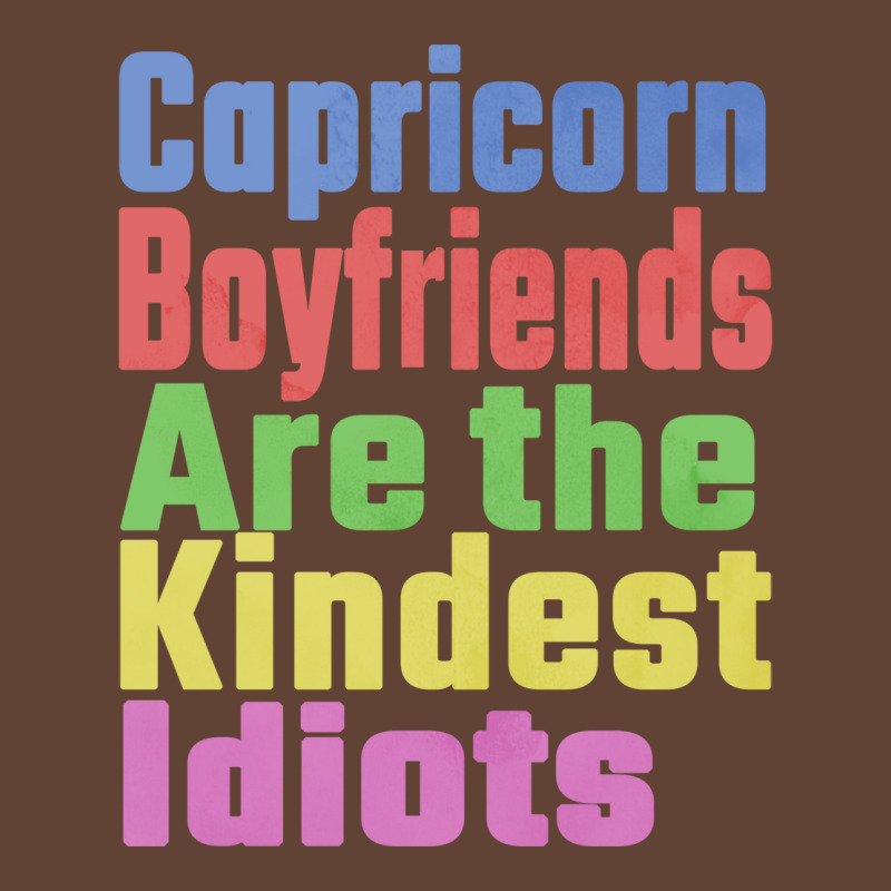 Capricorn Boyfriends Are The Kindest Idiots Unique T-shirt | Artistshot