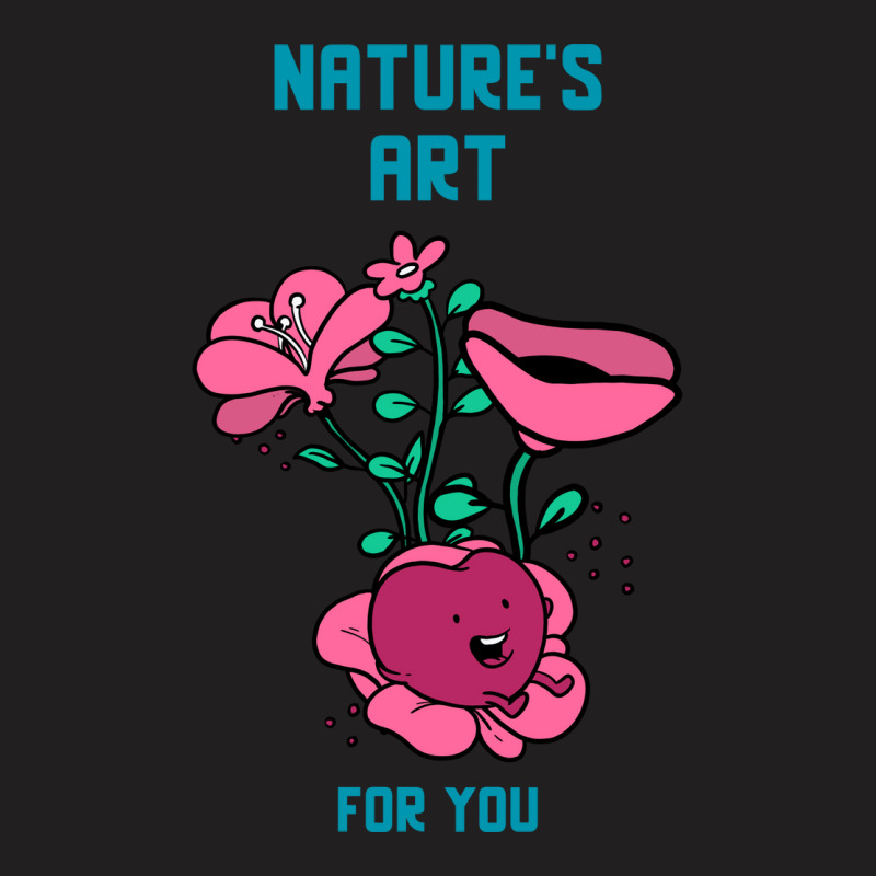 Natures Art For You Valentines Day Gift (1) T-shirt | Artistshot